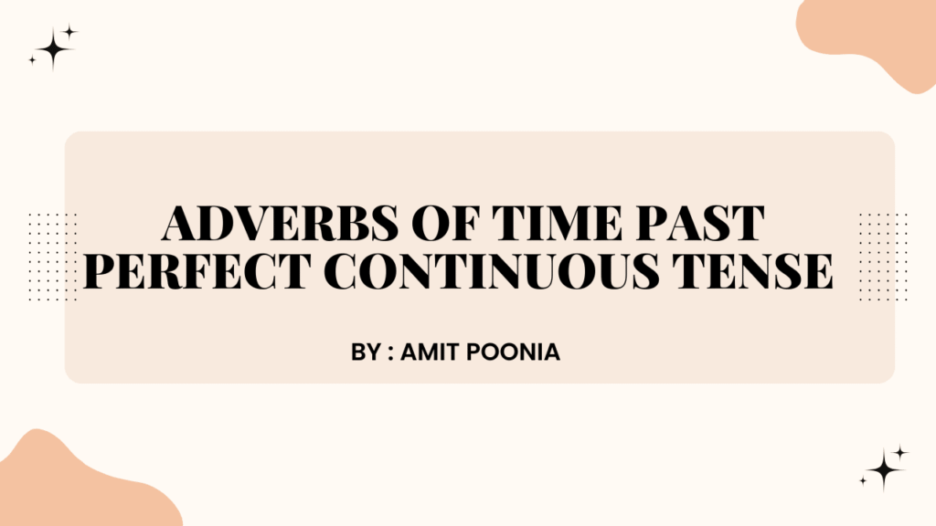 Adverbs of time Past Perfect Continuous